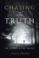 Chasing The Truth: Six Stories & the Truth 1665775874 Book Cover