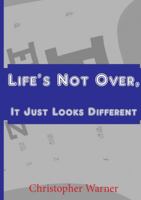 Life's Not Over, It Just Looks Different 1365451526 Book Cover