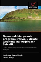 Ocena oddziaływania programu rozwoju działu wodnego na wzgórzach Szivalik: Ocena wpływu programu rozwoju obszarów wodno-błotnych 6203135240 Book Cover