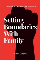 Setting Boundaries With Family: A Practical Guide to Overcoming Guilt When Setting Boundaries With Family B0GQXTC815 Book Cover