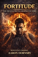 FORTITUDE: The Mental Battle Behind Fat Loss (The Gentleman's Revival Series) B0GKMWCMK7 Book Cover