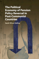The Political Economy of Pension Policy Reversal in Post-Communist Countries 1316639533 Book Cover
