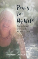 Poems for My Wife: Poems, Songs and Love Notes for Abigail Lewis 0578642948 Book Cover