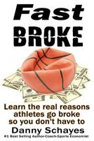 Fast Broke: Learn the real reason athletes go broke - so you don't have to 1502869713 Book Cover