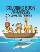 Coloring Book with Numbers: Coloring Book, Letters, Shapes, Colors, and Animals! : Fun with Numbers, Letters, Shapes, Colors, and Animals! (Kids coloring activity books) Kindergarten B087CQ38ZH Book Cover