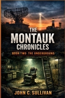 THE MONTAUK CHRONICLES: Book Two: The Underground B0GNMC1RD1 Book Cover