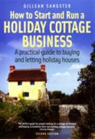 How to Start and Run a Holiday Cottage Business: A Practical Guide to Buying and Letting Holiday Houses (How to): A Practical Guide to Buying and Letting Holiday Houses (How to) 1845281934 Book Cover