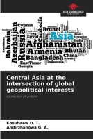 Central Asia at the intersection of global geopolitical interests 6205373858 Book Cover