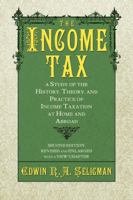 The Income Tax: A Study Of The History, Theory And Practice Of Income Taxation At Home And Abroad 101551703X Book Cover