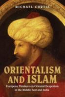 Orientalism and Islam: European Thinkers on Oriental Despotism in the Middle East and India 0521749611 Book Cover