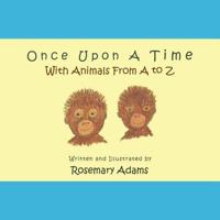Once Upon a Time with Animals from A to Z 1491860081 Book Cover