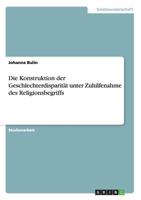 Die Konstruktion der Geschlechterdisparit�t unter Zuhilfenahme des Religionsbegriffs 3656314020 Book Cover