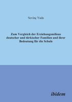 Zum Vergleich der Erziehungsmilieus deutscher und türkischer Familien und ihrer Bedeutung für die Schule 3898214613 Book Cover