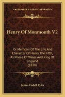 Henry Of Monmouth:  Or, Memoirs Of The Life And Character Of Henry The Fifth, As Prince Of Wales And King Of England   Vol. Ii 9353290244 Book Cover