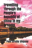 Travelling Through the People's Republic of China in my Dreams B08ZWFTGBH Book Cover