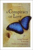 A Conspiracy of Love: Living Through and Beyond Childhood Sexual Abuse 1896836771 Book Cover