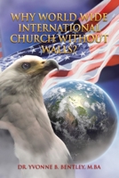 Why World Wide International Church without Walls? 1450047394 Book Cover