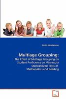 Multiage Grouping:: The Effect of Multiage Grouping on Student Proficiency on Minnesota Standardized Tests of Mathematics and Reading 363920087X Book Cover