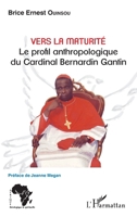 Vers la maturité: Le profil anthropologique du Cardinal Bernardin Gantin (Afrique Théologique & Spirituelle) (French Edition) 2343179506 Book Cover
