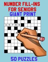 Number Fill-Ins for Seniors Giant Print : 50 Puzzles 1724484869 Book Cover