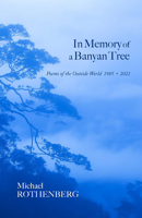 In Memory of a Banyan Tree: Poems of the Outside World, 1985―2022 1736432346 Book Cover