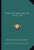 True To Nature V1: A Novel 1165158582 Book Cover