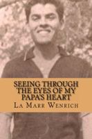 Seeing Through the Eyes of My Papa's Heart 0615783627 Book Cover
