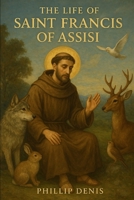 The Life of Saint Francis of Assisi B0FMPNY5R1 Book Cover