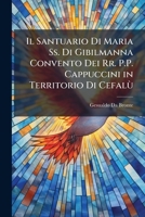 Il Santuario Di Maria Ss. Di Gibilmanna Convento Dei Rr. P.P. Cappuccini in Territorio Di Cefalù (Italian Edition) 1023958325 Book Cover
