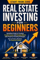 Real Estate Investing for Beginners: QuickStart Guide to Creating Passive Income and Growing Wealth with Property Investing Strategies. How to Create a Business for Financial Freedom 3691049699 Book Cover