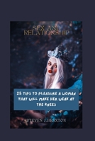 Sex and Relationships: 25 Tips to Pleasure a Woman That Will Make Her Weak at the Knees B0F79C2J2F Book Cover