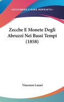 Zecche E Monete Degli Abruzzi Nei Bassi Tempi (1858) 1287410111 Book Cover