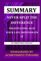 Summary: Never Split the Difference Negotiating as If Your Life Depends on It by Chris Voss & Tahl Raz 1076814654 Book Cover