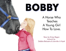 Bobby, a Horse who Teaches a young Girl how to Love 0648934837 Book Cover