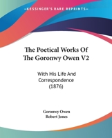 The Poetical Works Of The Goronwy Owen V2: With His Life And Correspondence 1165607190 Book Cover