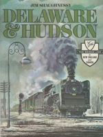 Delaware & Hudson: The History of an Important Railroad Whose Antecedent Was a Canal Network to Transport Coal 0815604556 Book Cover