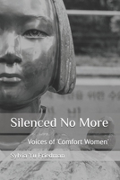Silenced No More: Voices of Comfort Women 1549879545 Book Cover