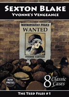 Sexton Blake: Yvonne's Vengeance: The Teed Files #1: Introducing Mademoiselle Yvonne and Dr. Huxton Rymer 199887902X Book Cover