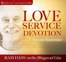 Love, Service, Devotion, and the Ultimate Surrender: Ram Dass on The Bhagavad Gita 1604074345 Book Cover