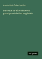 Étude sur les déterminations gastriques de la fièvre typhoïde (French Edition) 3385066034 Book Cover