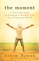 The Moment: A Practical Guide to Creating a Mindful Life in a Distracted World 1632650223 Book Cover