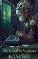 What is Artificial Intelligence and CHATGPT? 1088087426 Book Cover