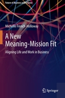 A New Meaning-Mission Fit: Aligning Life and Work in Business 3030411664 Book Cover