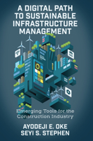 A Digital Path to Sustainable Infrastructure Management: Emerging Tools for the Construction Industry 1837977046 Book Cover