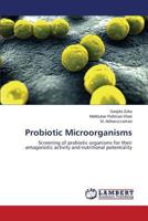 Probiotic Microorganisms: Screening of probiotic organisms for their antagonistic activity and nutritional potentiality 3659488062 Book Cover