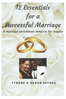 12 Essentials for a Successful Marriage: A Marriage Enrichment Resource for Couples. This Resource Can Be Used for Couples, Groups, Church Groups, Workshops and Marriage Counseling Sessions. 1546579435 Book Cover