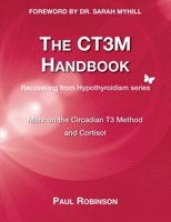 The CT3M Handbook: More on the Circadian T3 Method and Cortisol 0957099355 Book Cover