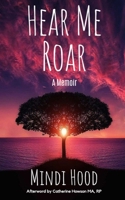 Hear Me Roar: A Memoir 1777687128 Book Cover