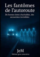 Les fantômes de l’autoroute: De bonnes âmes charitables, des secouristes invisibles. Edition gros caractères (French Edition) 2488705276 Book Cover