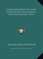 Lebenserinnerungen Eines Jubeldoctor Der Medicin Und Philosophie (Classic Reprint) 1162137622 Book Cover